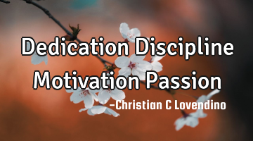 Dedication Discipline Motivation Passion