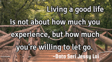 生的高度，不是你看清了多少事，而是你看轻了多少事。 Living a good life is
