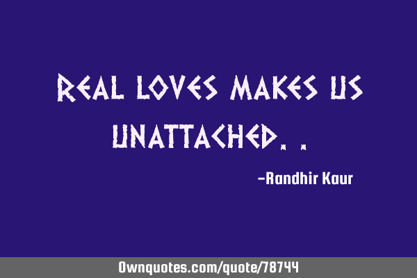 Real loves makes us