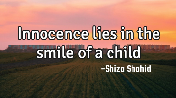Innocence lies in the smile of a child