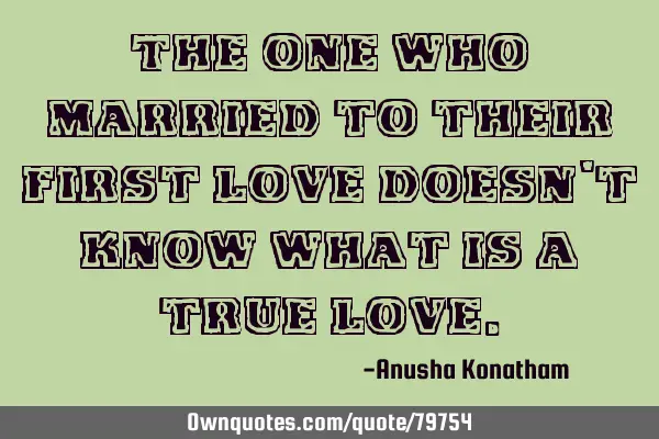 The one who married to their first love doesn