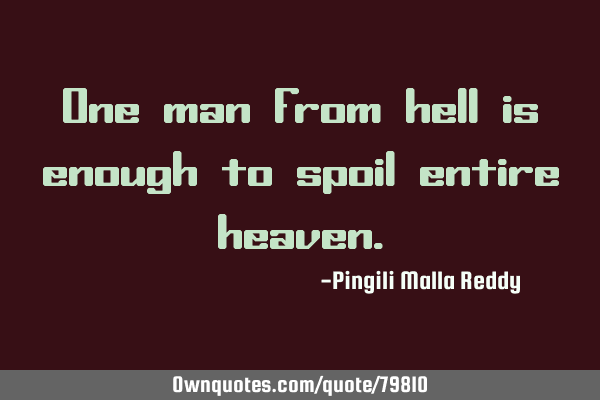 One man from hell is enough to spoil entire