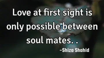 love at first sight is only possible between soul
