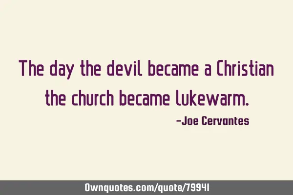 The day the devil became a Christian the church became