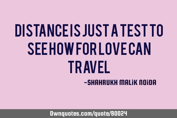 Distance is just a test to see how for love can