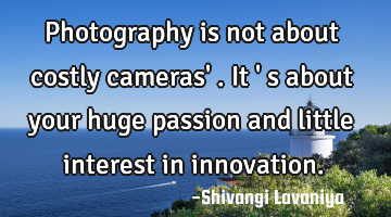 Photography is not about costly cameras