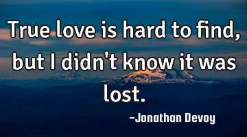 True love is hard to find, but I didn