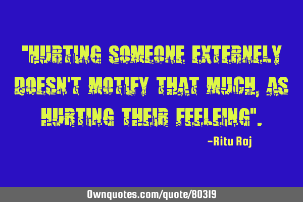 "Hurting someone externely doesn
