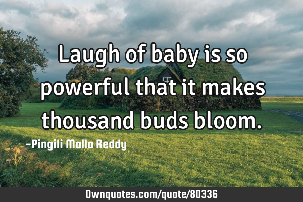 Laugh of baby is so powerful that it makes thousand buds