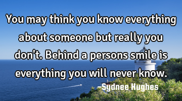 You may think you know everything about someone but really you don