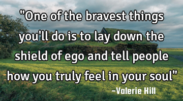 "One of the bravest things you