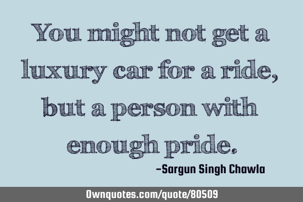 You might not get a luxury car for a ride, but a person with enough