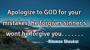 Apologize to GOD for your mistakes, he forgives sinner