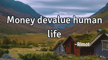 Money devalue human