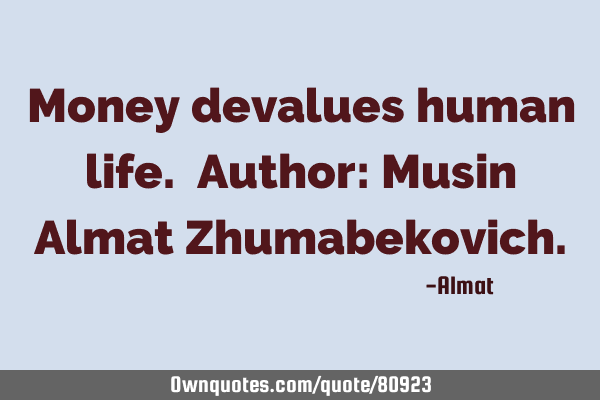 Money devalue human