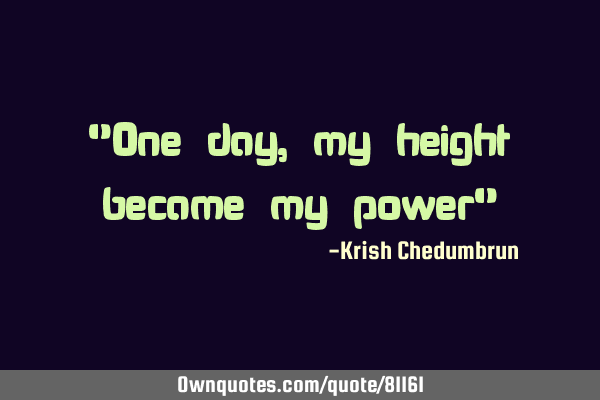 "One day, my height became my power"