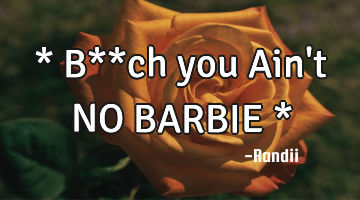 * B**ch you Ain