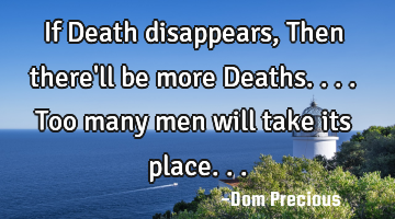 If Death disappears, Then there