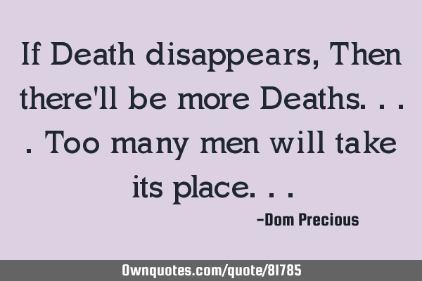If Death disappears, Then there