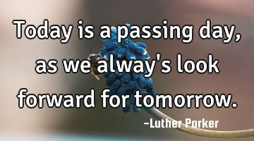 Today is a passing day, as we alway