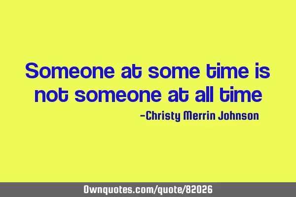 Someone at some time is not someone at all