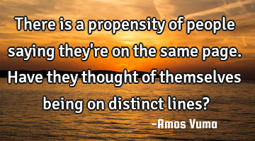 There is a propensity of people saying they