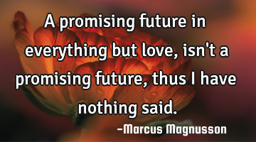 A promising future in everything but love, isn