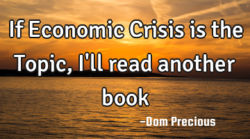 If Economic Crisis is the Topic, I