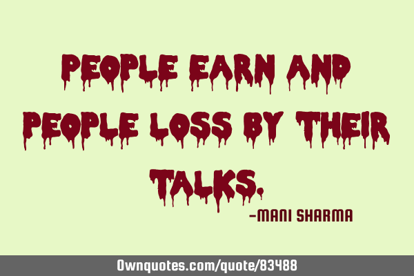 People earn and people loss by their