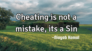 Cheating is not a mistake, its a Sin