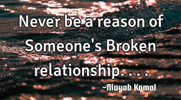 Never be a reason of Someone