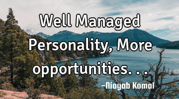 Well Managed Personality, More opportunities...