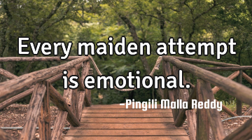 Every maiden attempt is emotional.