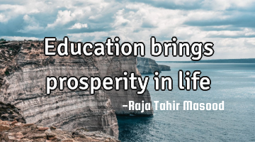 Education brings prosperity in life