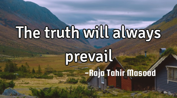 The truth will always prevail