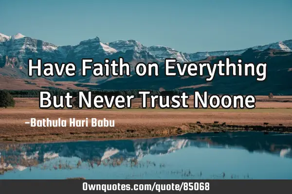 Have Faith on Everything But Never Trust N