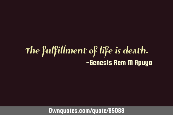 The fulfillment of life is