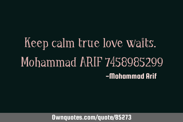 Keep calm true love waits. Mohammad ARIF 7458985299