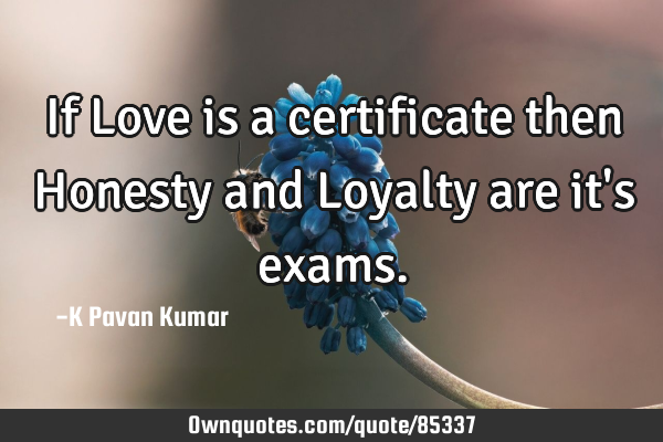 If Love is a certificate then Honesty and Loyalty are it