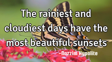 The rainiest and cloudiest days have the most beautiful sunsets