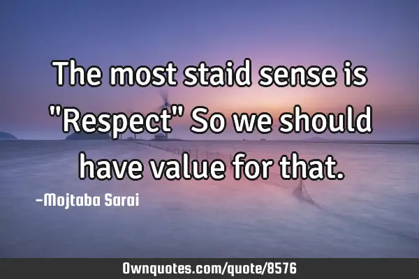 The most staid sense is "Respect" So we should have value for