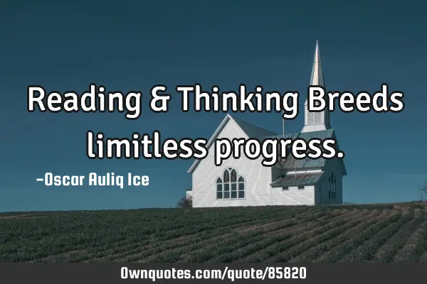 Reading & Thinking Breeds limitless