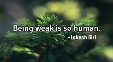Being weak is so