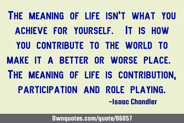The meaning of life isn