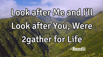 Look after Me and I