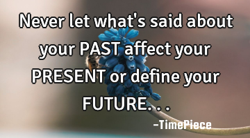 Never let what