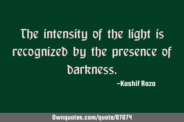 The intensity of the light is recognized by the presence of