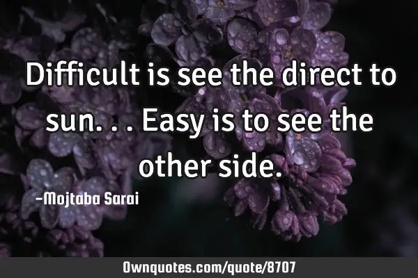 Difficult is see the direct to sun... Easy is to see the other