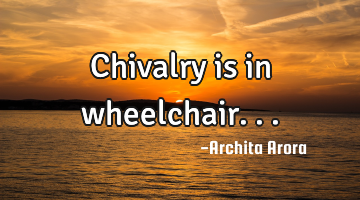 Chivalry is in wheelchair...