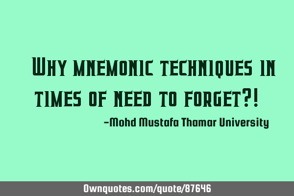 • Why mnemonic techniques in times of need to forget?!‎